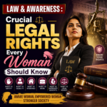 LAW & AWARENESS : Crucial Legal Rights Every Woman Should Know